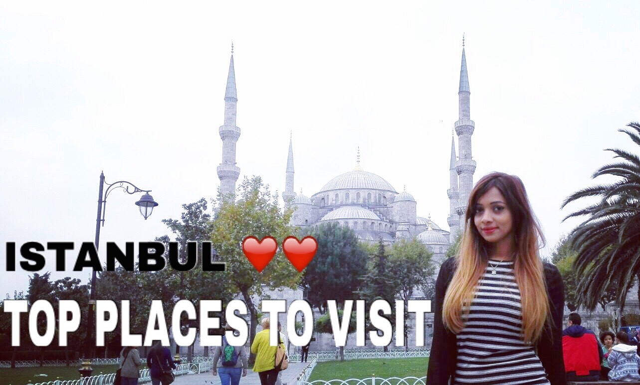 Istanbul – Turkey..Top places to visit in istanbul.